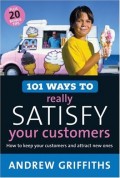 101 Ways To Really Satisfy Your Customers (101 . . .)