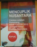 Mencuplik Nusantara : catatan-catatan pemenang Hibah Karya! 2013 Jaringan Arsip Budaya Nusantara