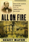 All On Fire: William Lloyd Garrison And The Abolition Of Slavery