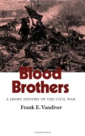 Blood Brothers: A Short History Of The Civil War (Texas A & M University Military History Series)