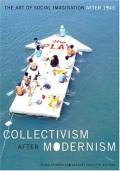 Collectivism After Modernism: The Art Of Social Imagination After 1945