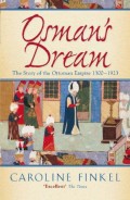 Osman's Dream: The Story Of The Ottoman Empire 1300-1923