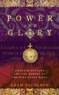 Power And Glory: Jacobean England And The Making Of The King James Bible