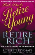 Rich Dad's Retire Young, Retire Rich: How To Get Rich Quickly And Stay Rich Forever! (Rich Dad)