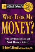 Rich Dads Who Took My Money?: Why Slow Investors Lose And How Fast Money Wins (Rich Dad's)