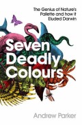 Seven Deadly Colours: The Genius Of Nature's Palette And How It Eluded Darwin