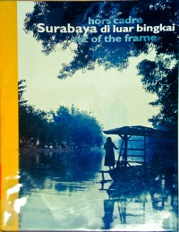 Surabaya di luar bingkai / hors cadre / out of the frame