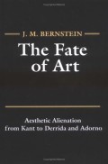 The Fate Of Art: Aesthetic Alienation From Kant To Derrida And Adorno