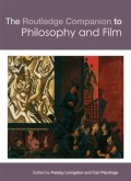 The Routledge Companion To Philosophy And Film: 1 (Routledge Philosophy Companions)