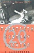 Twentieth Century Theatre: A Sourcebook Of Radical Thinking