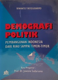 Demografi Politik: Pembangunan Indonesia dari Riau Sampai TImor-TImur