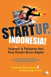 Image of Startup, Indonesia!: Inspirasi & Pelajaran dari Para Pendiri Bisnis Digital