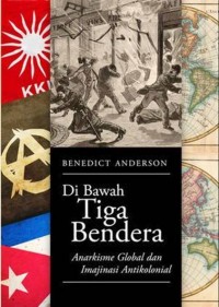 Image of Di Bawah Tiga Bendera : Anarkisme Global dan Imajinasi Antikolonial