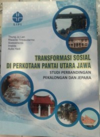 Image of Transformasi Sosial di Perkotaan Pantai Utara Jawa : Studi Perbandingan Pekalongan dan Jepara