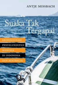 Image of Suaka Tak Tergapai: Kriminalisasi Penyelundupan Manusia di Indonesia dan Australia