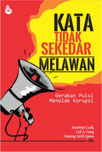 Image of Kata Tidak Sekedar Melawan: Gerakan Puisi Menolak Korupsi