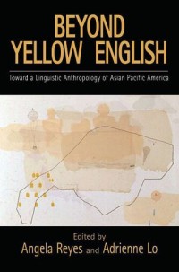 Image of Beyond Yellow English: Toward A Linguistic Anthropology Of Asian Pacific America (Oxford Studies In Sociolinguistics)