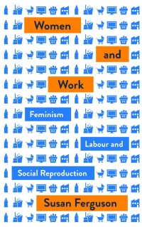 Image of Women and Work: Feminism, Labour, and Social Reproduction