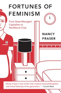 Image of Fortunes of Feminism: From State-Managed Capitalism to Neoliberal Crisis