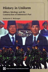 Image of History in Uniform: Military Ideology and the Construction of Indonesia's Past