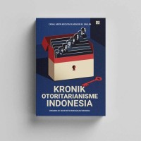 Image of Kronik Otoritarianisme Indonesia: Dinamika 80 Tahun Ketatanegaraan Indonesia