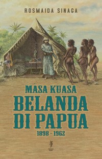 Image of Masa Kuasa Belanda di Papua 1898 - 1962