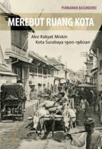 Image of Merebut Ruang Kota: Aksi Rakyat Miskin Kota Surabaya 1900-1960an