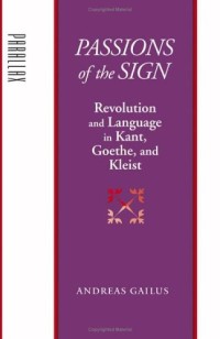 Image of Passions Of The Sign: Revolution And Language In Kant, Goethe, And Kleist (Parallax: Re-Visions Of Culture And Society)