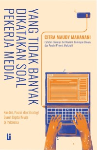 Image of Yang Tidak Banyak Dikatakan Soal Pekerja Media: Kondisi, Posisi, dan Strategi Buruh Digital Muda di Indonesia
