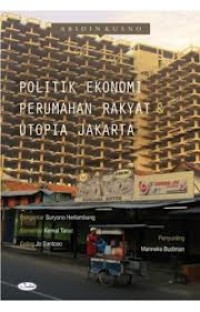 Image of Politik Ekonomi Perumahan Rakyat dan Utopia Jakarta