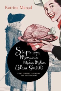 Image of Siapa yang Memasak Makan Malam Adam Smith? Kisah tentang Perempuan dan Ilmu Ekonomi