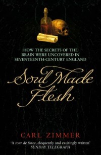 Image of Soul Made Flesh: How The Secrets Of The Brain Were Uncovered In Seventeenth Century England