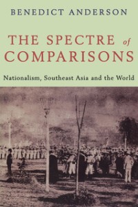 Image of Spectre of Comparisons: Nationalism, Southeast Asia and the World