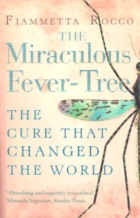 Image of The Miraculous Fever-Tree: Malaria, Medicine And The Cure That Changed The World