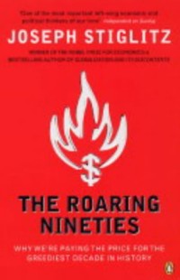 Image of The Roaring Nineties: Why We're Paying The Price For The Greediest Decade In History