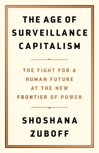Image of The Age of Surveillance Capitalism: The Fight for a Human Future at the New Frontier of Power