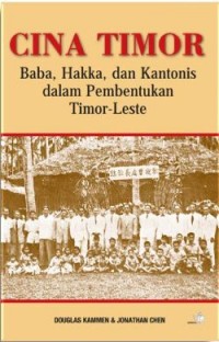 Image of Cina Timor: Baba, Hakka, dan Kantonis Dalam Pembentukan Timor-Leste