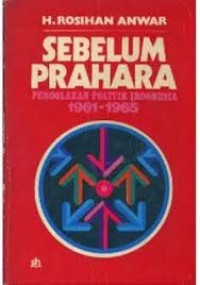 Image of Sebelum Prahara Pergolakan Politik Indonesia 1961-1965