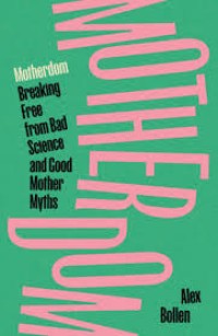 Image of Motherdom:  Breaking Free From Bad Science and Good Mother Myths