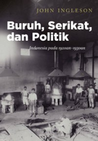 Image of Buruh, Serikat, dan Politik: Indonesia pada 1920an-1930an