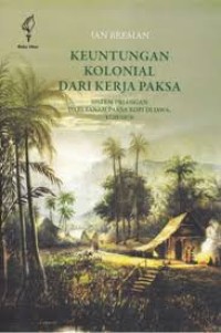 Image of Keuntungan Kolonial dari Kerja Paksa: Sistem Priangan dari Tanam Paksa Kopi di Jawa, 1720 - 1870