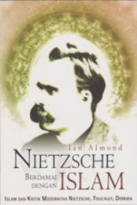 Image of Nietzsche Berdamai Dengan Islam: Islam dan Kritik Modernitas Nietzsche, Foucault, Derrida