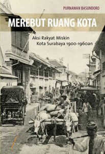 Merebut Ruang Kota: Aksi Rakyat Miskin Kota Surabaya 1900-1960an