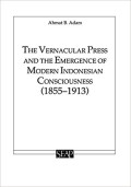 The Vernacular Press And The Emergence of Modern Indonesian Consciousness (1855 - 1913)