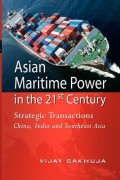 Asian Maritime Power in the 21st Century : Strategic Transactions China, India and Southeast Asia
