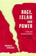 Race, Islam and Power: Ethnic and Religious Violence in Post-Suharto Indonesia