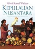 Kepulauan Nusantara: Alfred Russel Wallace: Sebuah Kisah Perjalanan, Kajian Manusia, dan Alam