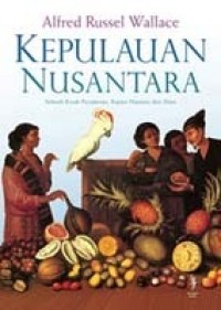 Kepulauan Nusantara: Alfred Russel Wallace: Sebuah Kisah Perjalanan, Kajian Manusia, dan Alam