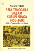 Asia Tenggara Dalam Kurun Niaga 1450 - 1680 jilid 1: Tanah di Bawah Angin