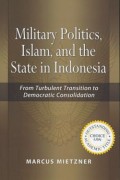 Military Politics, Islam, and the State in Indonesia: From Turbulent Transition to Democratic Consolidation